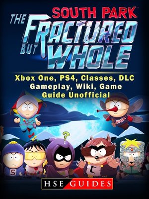 cover image of South Park The Fractured But Whole Xbox One, PS4, Classes, DLC, Gameplay, Wiki, Game Guide Unofficial